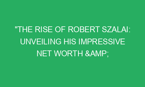 The Rise of Robert Rushing: Unveiling His Enormous Net Worth and Success Story